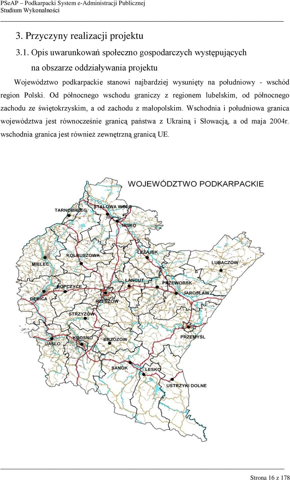 najbardziej wysunięty na południowy - wschód region Polski.