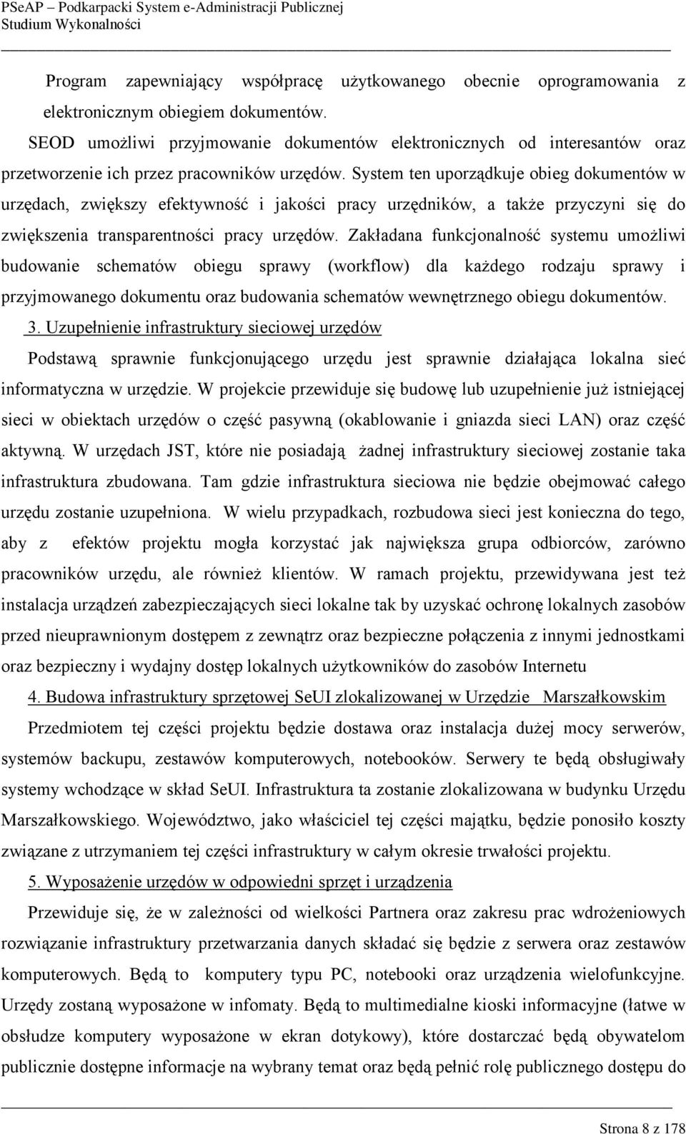 System ten uporządkuje obieg dokumentów w urzędach, zwiększy efektywność i jakości pracy urzędników, a także przyczyni się do zwiększenia transparentności pracy urzędów.