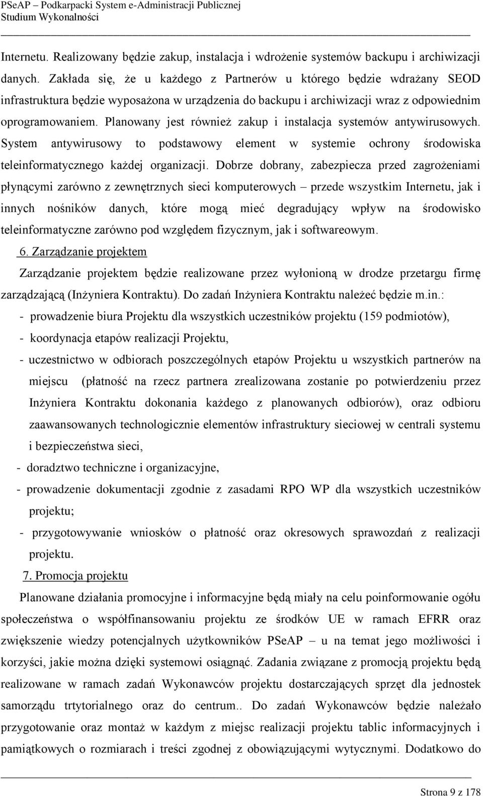 Planowany jest również zakup i instalacja systemów antywirusowych. System antywirusowy to podstawowy element w systemie ochrony środowiska teleinformatycznego każdej organizacji.