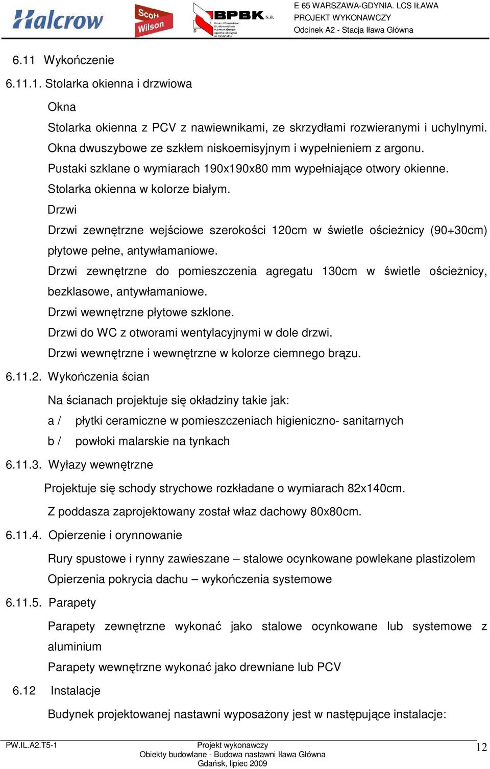 Drzwi Drzwi zewnętrzne wejściowe szerokości 120cm w świetle ościeŝnicy (90+30cm) płytowe pełne, antywłamaniowe.