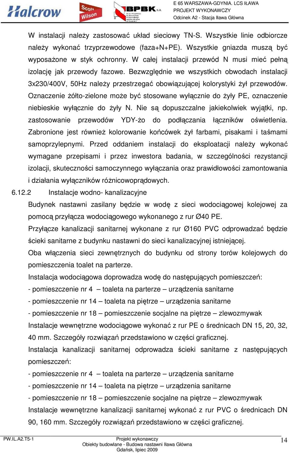 Oznaczenie Ŝółto-zielone moŝe być stosowane wyłącznie do Ŝyły PE, oznaczenie niebieskie wyłącznie do Ŝyły N. Nie są dopuszczalne jakiekolwiek wyjątki, np.