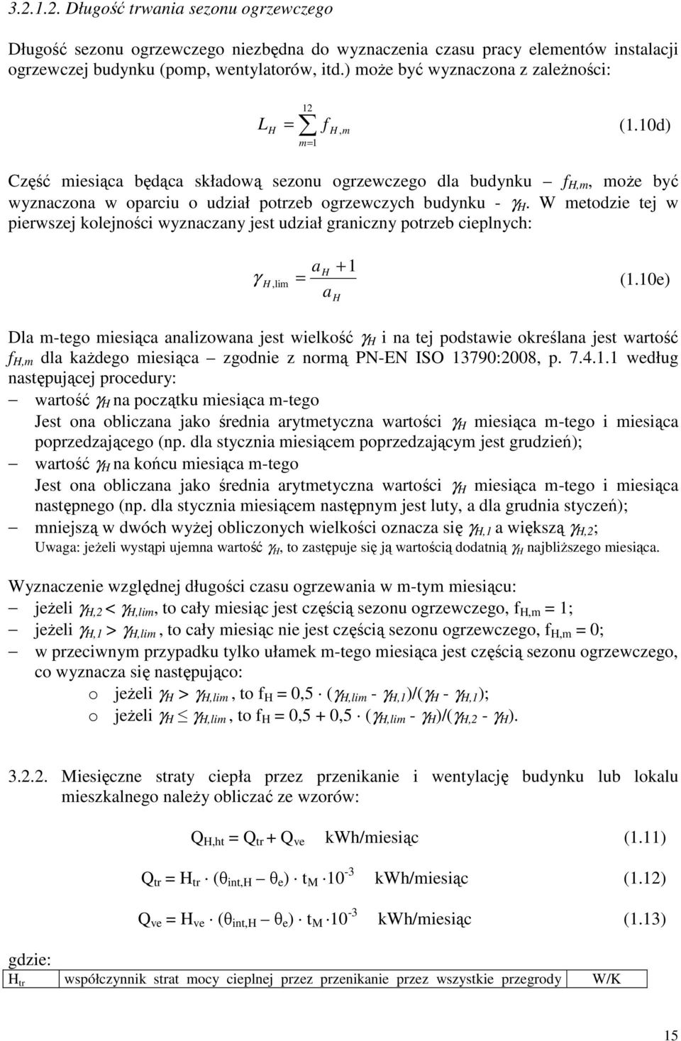 10d) H f H, m m= 1 Część miesiąca będąca składową sezonu ogrzewczego dla budynku f H,m, może być wyznaczona w oparciu o udział potrzeb ogrzewczych budynku - γ H.