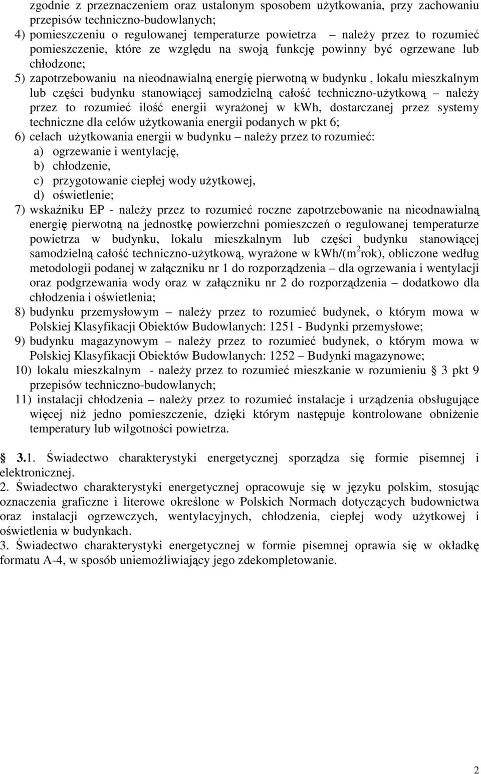 stanowiącej samodzielną całość techniczno-użytkową należy przez to rozumieć ilość energii wyrażonej w kwh, dostarczanej przez systemy techniczne dla celów użytkowania energii podanych w pkt 6; 6)