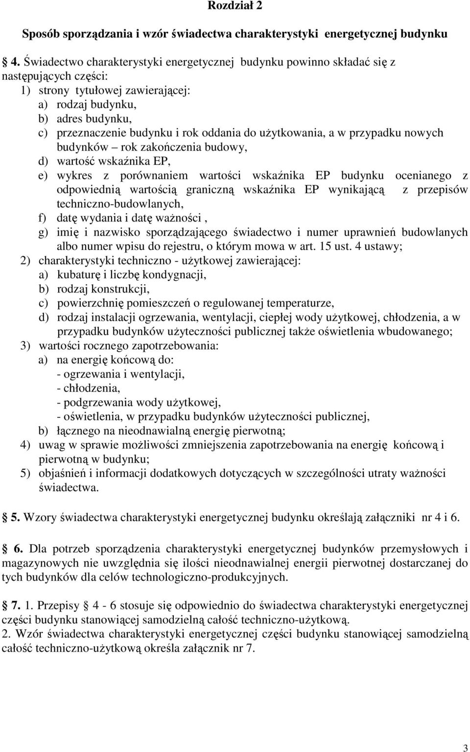 oddania do użytkowania, a w przypadku nowych budynków rok zakończenia budowy, d) wartość wskaźnika EP, e) wykres z porównaniem wartości wskaźnika EP budynku ocenianego z odpowiednią wartością