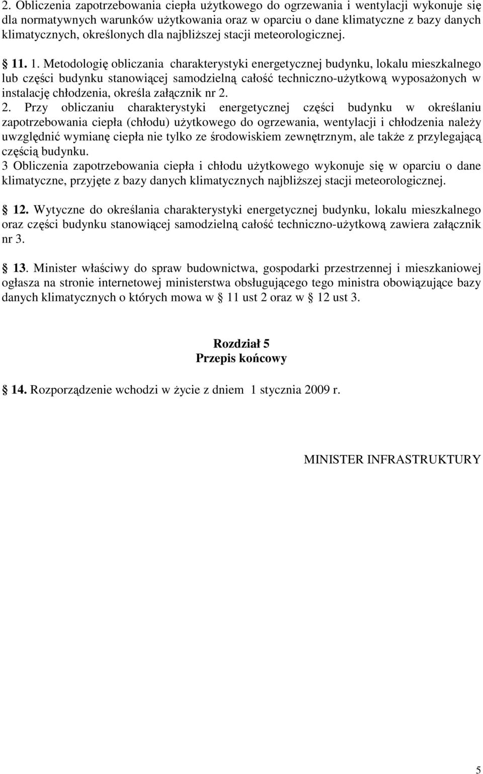 . 1. Metodologię obliczania charakterystyki energetycznej budynku, lokalu mieszkalnego lub części budynku stanowiącej samodzielną całość techniczno-użytkową wyposażonych w instalację chłodzenia,