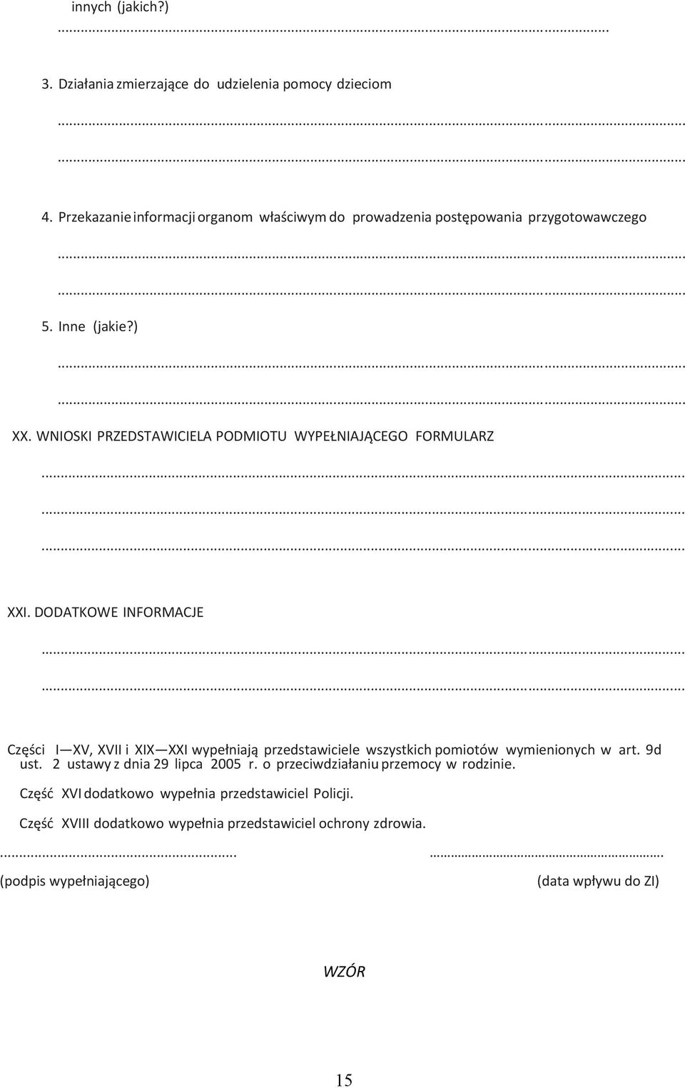 WNIOSKI PRZEDSTAWICIELA PODMIOTU WYPEŁNIAJĄCEGO FORMULARZ......... XXI. DODATKOWE INFORMACJE.