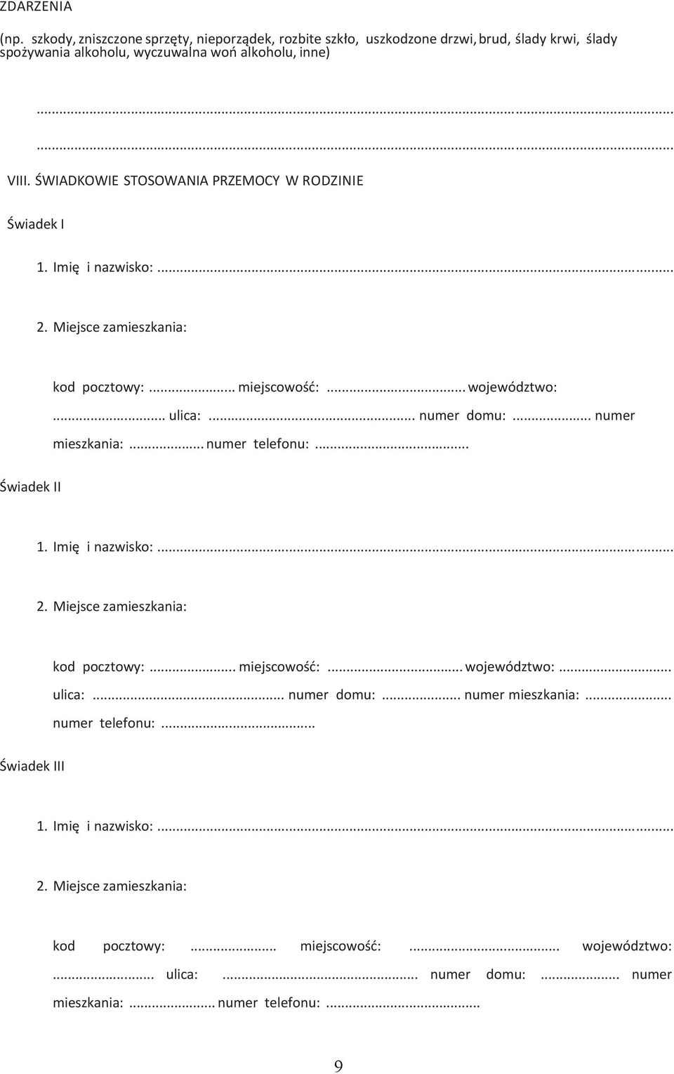 .. numer mieszkania:... numer telefonu:... Świadek II 1. Imię i nazwisko:... 2. Miejsce zamieszkania: kod pocztowy:... miejscowość:... województwo:... ulica:... numer domu:.