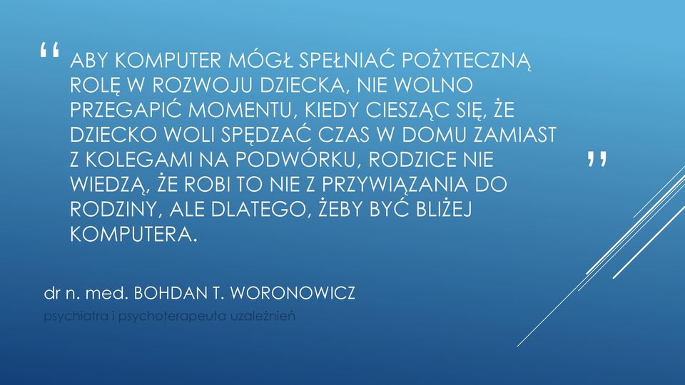 PODWÓRKU, RODZICE NIE WIEDZĄ, ŻE ROBI TO NIE Z PRZYWIĄZANIA DO RODZINY, ALE DLATEGO,