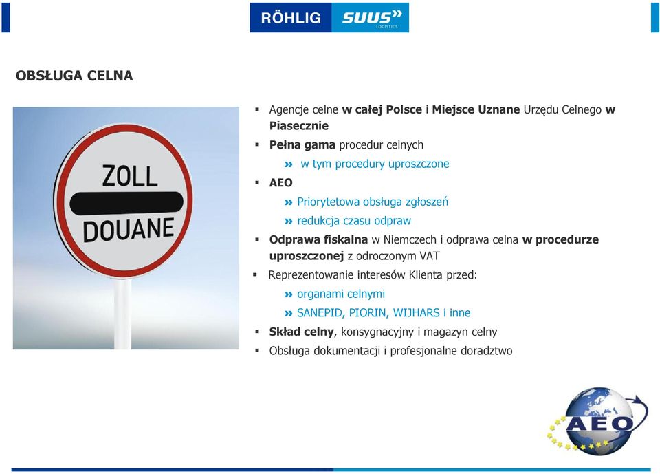 odprawa celna w procedurze uproszczonej z odroczonym VAT Reprezentowanie interesów Klienta przed: organami celnymi