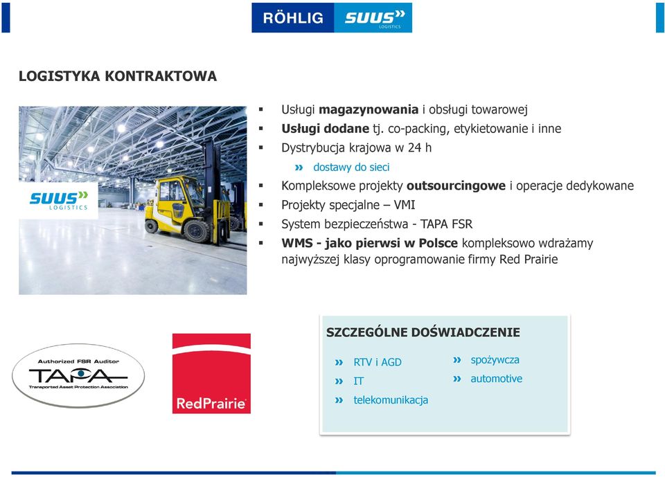 outsourcingowe i operacje dedykowane Projekty specjalne VMI System bezpieczeństwa - TAPA FSR WMS - jako pierwsi