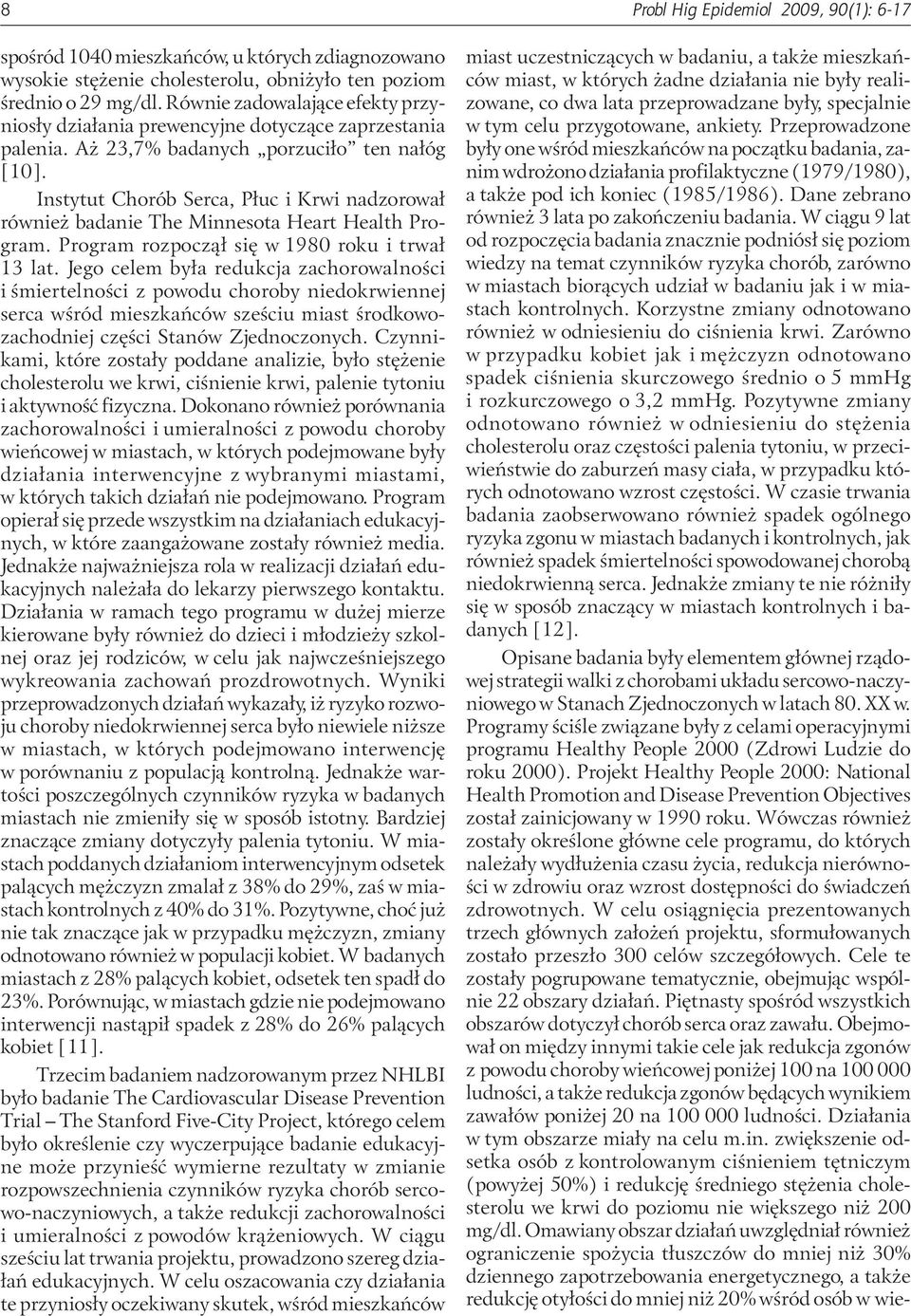 Instytut Chorób Serca, Płuc i Krwi nadzorował również badanie The Minnesota Heart Health Program. Program rozpoczął się w 1980 roku i trwał 13 lat.