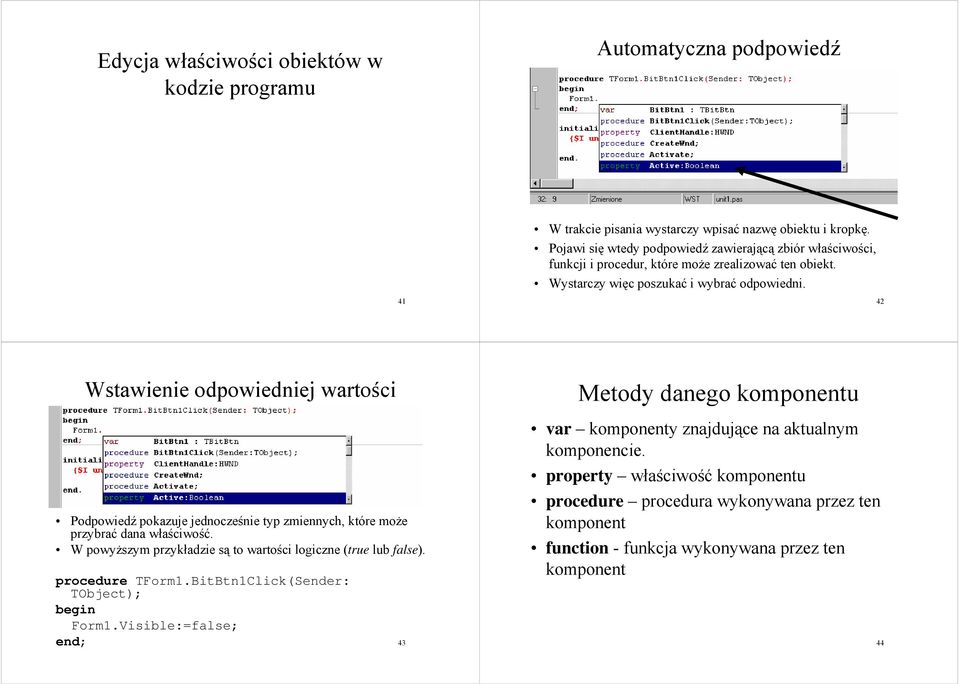 42 Wstawienie odpowiedniej wartości Podpowiedź pokazuje jednocześnie typ zmiennych, które może przybrać dana właściwość. W powyższym przykładzie są to wartości logiczne (true lub false).