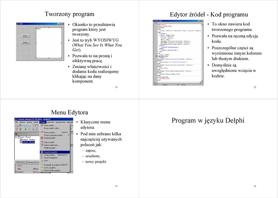 21 Edytor źródeł - Kod programu To okno zawiera kod tworzonego programu. Pozwala na ręczną edycję kodu.