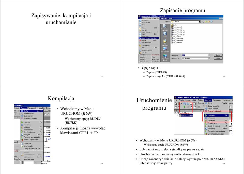 Uruchomienie programu 35 Wchodzimy w Menu URUCHOM (RUN) Wybieramy opcję URUCHOM (RUN) Lub naciskamy zielona strzałkę na