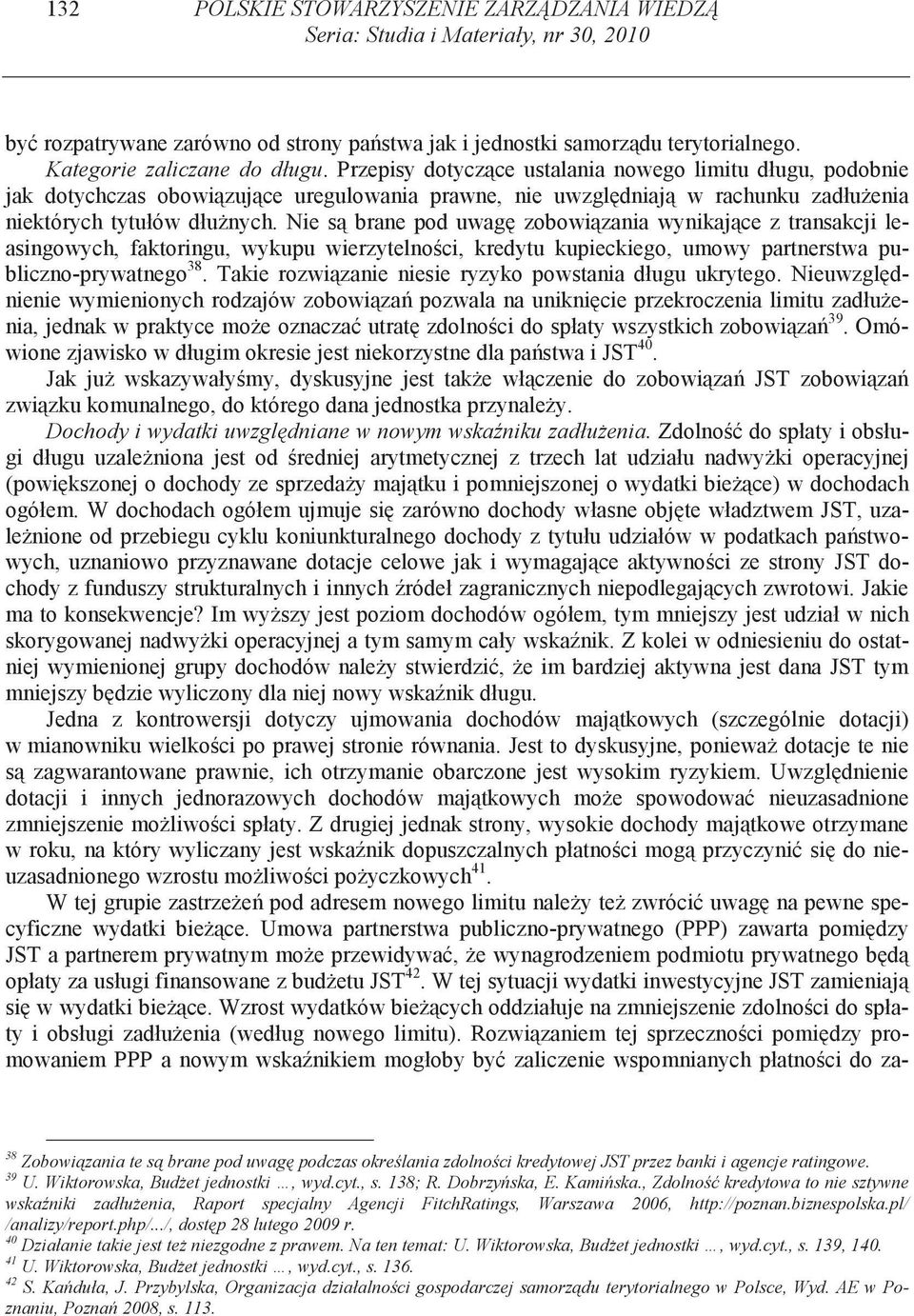 Nie s brane pod uwag zobowi zania wynikaj ce z transakcji leasingowych, faktoringu, wykupu wierzytelno ci, kredytu kupieckiego, umowy partnerstwa publiczno-prywatnego 38.