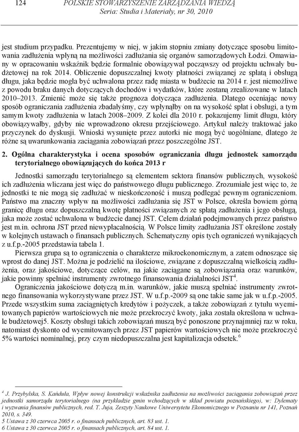 Omawiany w opracowaniu wska nik b dzie formalnie obowi zywał pocz wszy od projektu uchwały bud etowej na rok 2014.