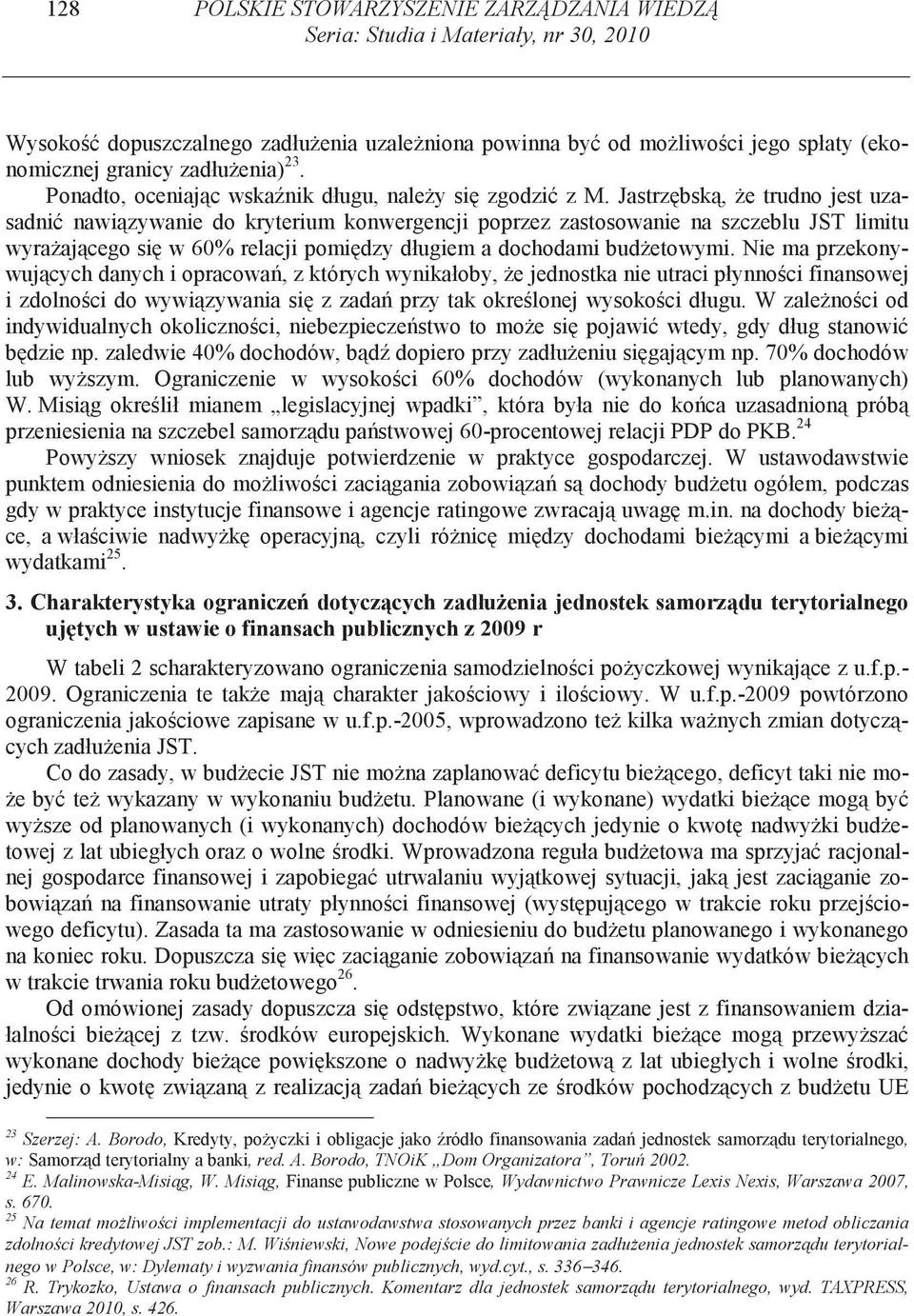 Jastrz bsk, e trudno jest uzasadni nawi zywanie do kryterium konwergencji poprzez zastosowanie na szczeblu JST limitu wyra aj cego si w 60% relacji pomi dzy długiem a dochodami bud etowymi.