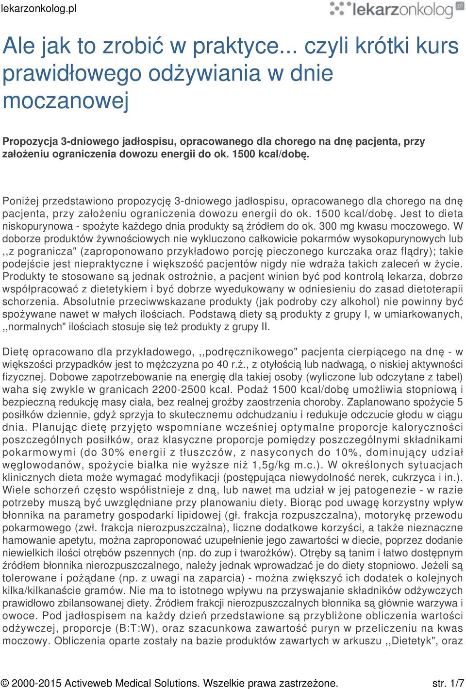 1500 kcal/dobę. Poniżej przedstawiono propozycję 3-dniowego jadłospisu, opracowanego dla chorego na dnę pacjenta, przy założeniu ograniczenia dowozu energii do ok. 1500 kcal/dobę.