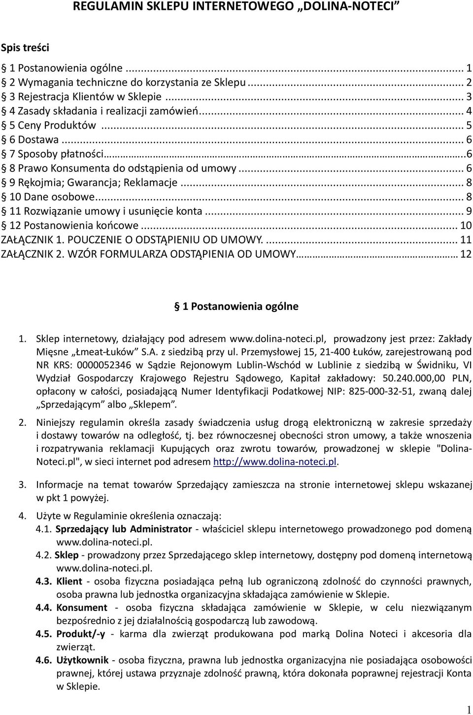 .. 8 10 Dane osobowe... 8 11 Rozwiązanie umowy i usunięcie konta... 9 12 Postanowienia końcowe... 10 ZAŁĄCZNIK 1. POUCZENIE O ODSTĄPIENIU OD UMOWY.... 11 ZAŁĄCZNIK 2.