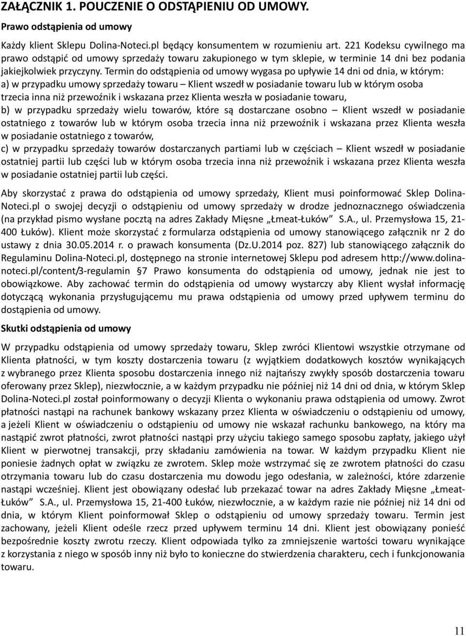 Termin do odstąpienia od umowy wygasa po upływie 14 dni od dnia, w którym: a) w przypadku umowy sprzedaży towaru Klient wszedł w posiadanie towaru lub w którym osoba trzecia inna niż przewoźnik i