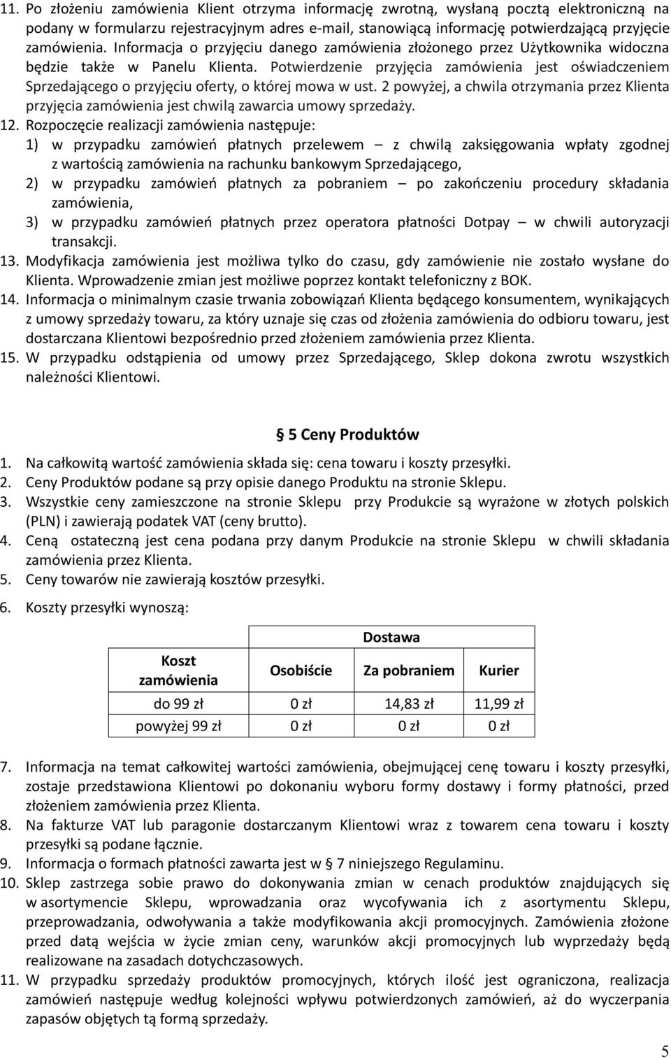 Potwierdzenie przyjęcia zamówienia jest oświadczeniem Sprzedającego o przyjęciu oferty, o której mowa w ust.