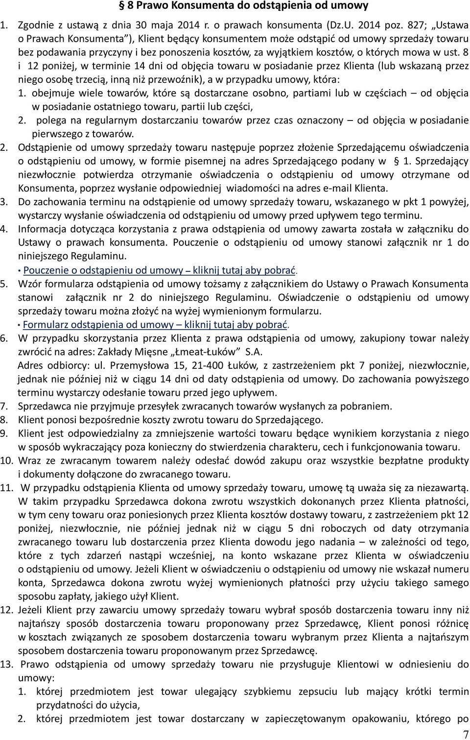 8 i 12 poniżej, w terminie 14 dni od objęcia towaru w posiadanie przez Klienta (lub wskazaną przez niego osobę trzecią, inną niż przewoźnik), a w przypadku umowy, która: 1.