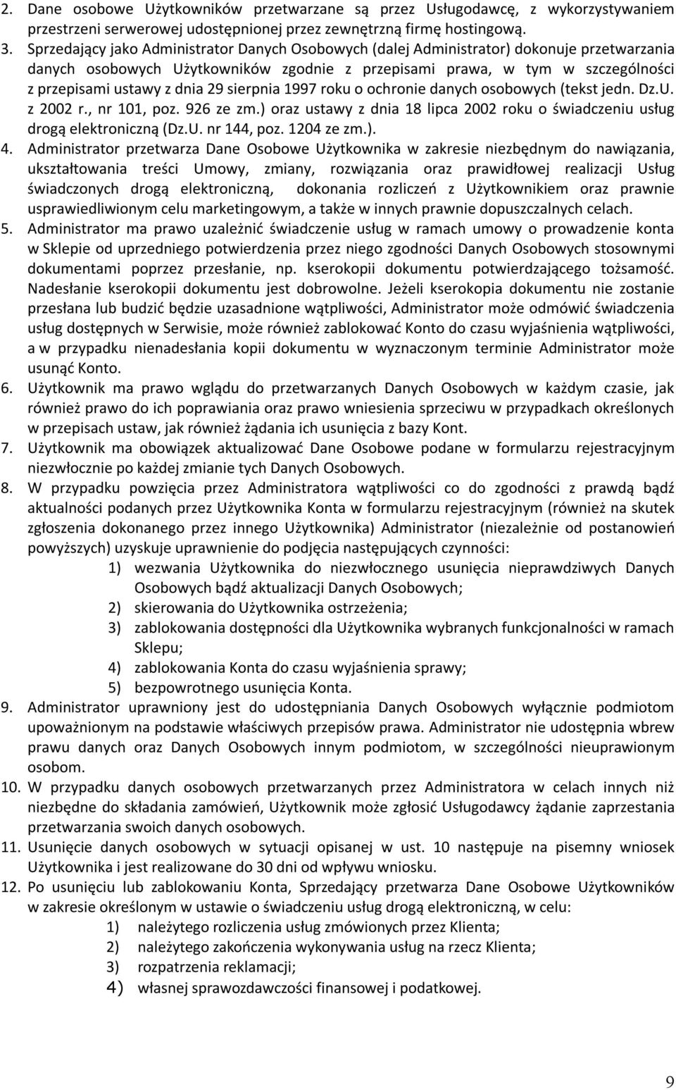 29 sierpnia 1997 roku o ochronie danych osobowych (tekst jedn. Dz.U. z 2002 r., nr 101, poz. 926 ze zm.) oraz ustawy z dnia 18 lipca 2002 roku o świadczeniu usług drogą elektroniczną (Dz.U. nr 144, poz.