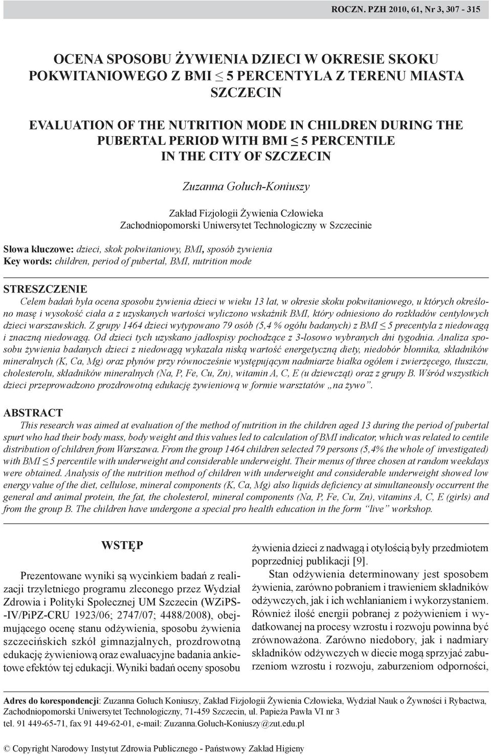 period with BMI 5 percentile in the city of Szczecin Zuzanna Goluch-Koniuszy Zakład Fizjologii Żywienia Człowieka Zachodniopomorski Uniwersytet Technologiczny w Szczecinie Słowa kluczowe: dzieci,