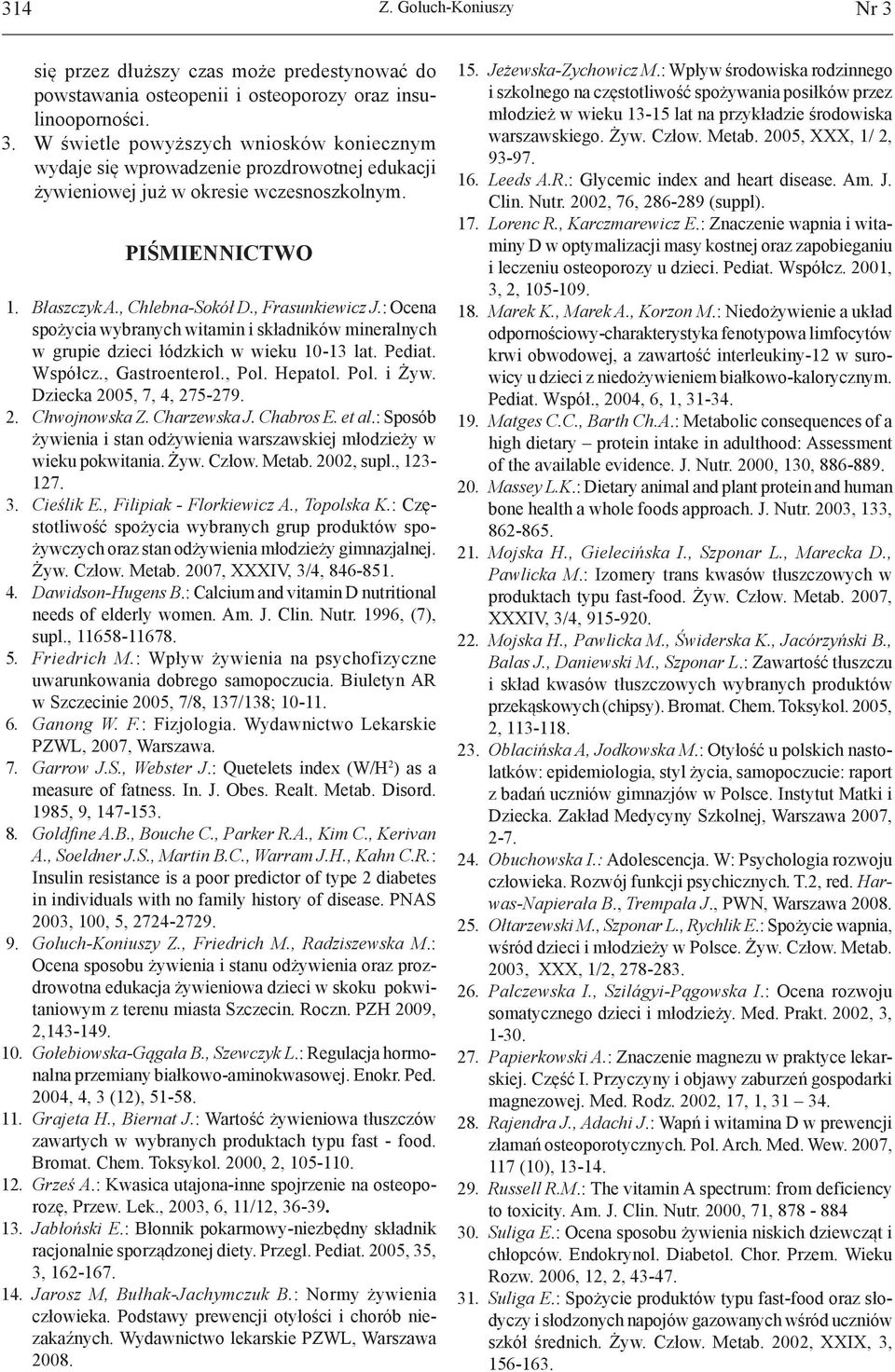 , Gastroenterol., Pol. Hepatol. Pol. i Żyw. Dziecka 2005, 7, 4, 275-279. 2. Chwojnowska Z. Charzewska J. Chabros E. et al.: Sposób żywienia i stan odżywienia warszawskiej młodzieży w wieku pokwitania.