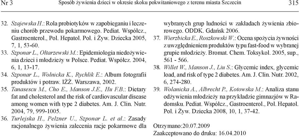 Szponar L., Wolnicka K., Rychlik E.: Album fotografii produktów i potraw. IŻŻ. Warszawa, 2002. 35. Tanasescu M., Cho E., Manson J.E., Hu F.B.