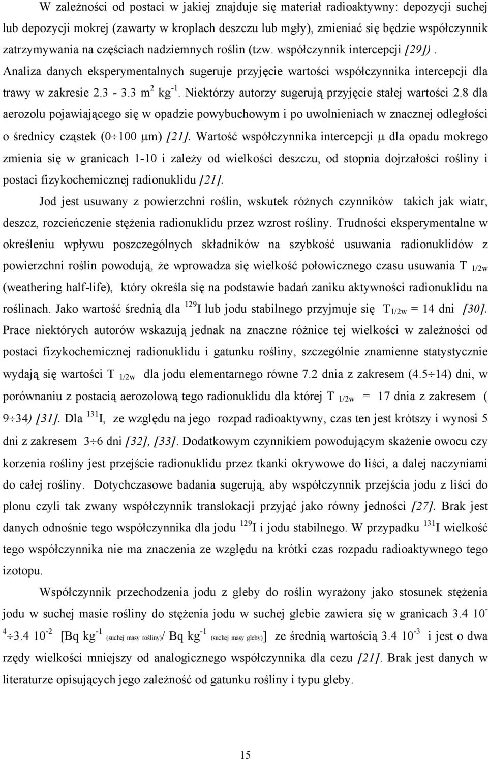 Niektórzy autorzy sugerują przyjęcie stałej wartości 2.8 dla aerozolu pojawiającego się w opadzie powybuchowym i po uwolnieniach w znacznej odległości o średnicy cząstek (0 100 μm) [21].