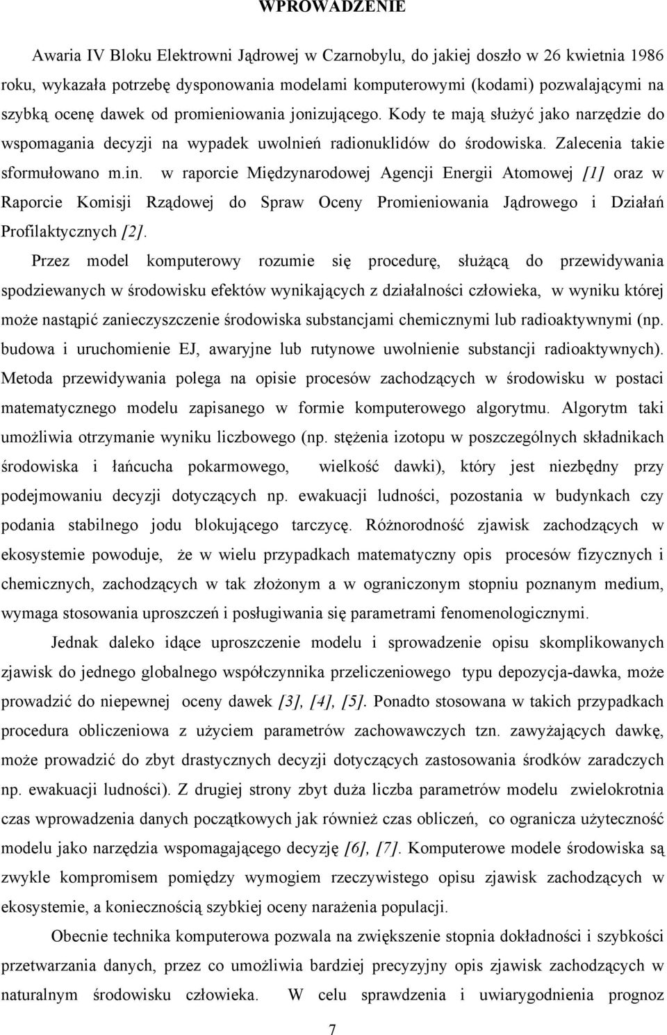 w raporcie Międzynarodowej Agencji Energii Atomowej [1] oraz w Raporcie Komisji Rządowej do Spraw Oceny Promieniowania Jądrowego i Działań Profilaktycznych [2].