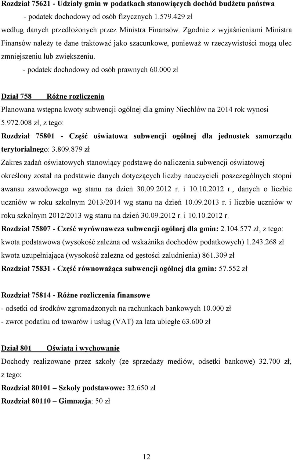 000 zł Dział 758 Różne rozliczenia Planowana wstępna kwoty subwencji ogólnej dla gminy Niechlów na 2014 rok wynosi 5.972.