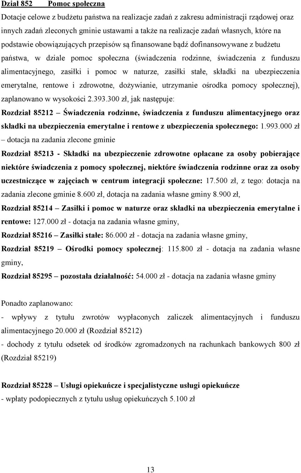 naturze, zasiłki stałe, składki na ubezpieczenia emerytalne, rentowe i zdrowotne, dożywianie, utrzymanie ośrodka pomocy społecznej), zaplanowano w wysokości 2.393.