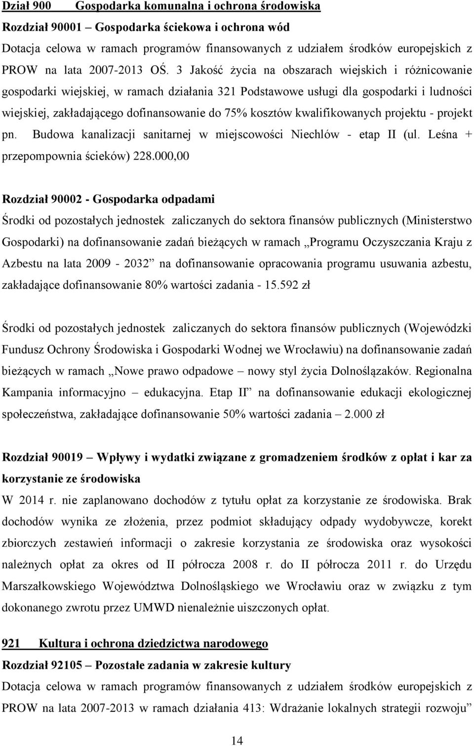 3 Jakość życia na obszarach wiejskich i różnicowanie gospodarki wiejskiej, w ramach działania 321 Podstawowe usługi dla gospodarki i ludności wiejskiej, zakładającego dofinansowanie do 75% kosztów