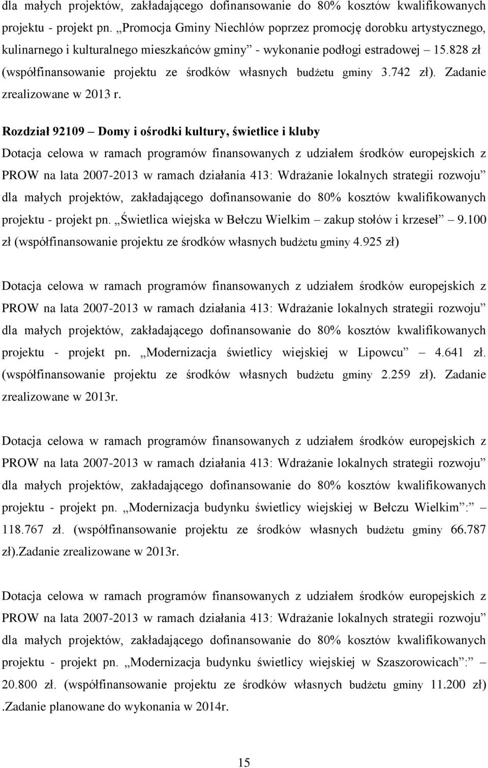 828 zł (współfinansowanie projektu ze środków własnych budżetu gminy 3.742 zł). Zadanie zrealizowane w 2013 r.