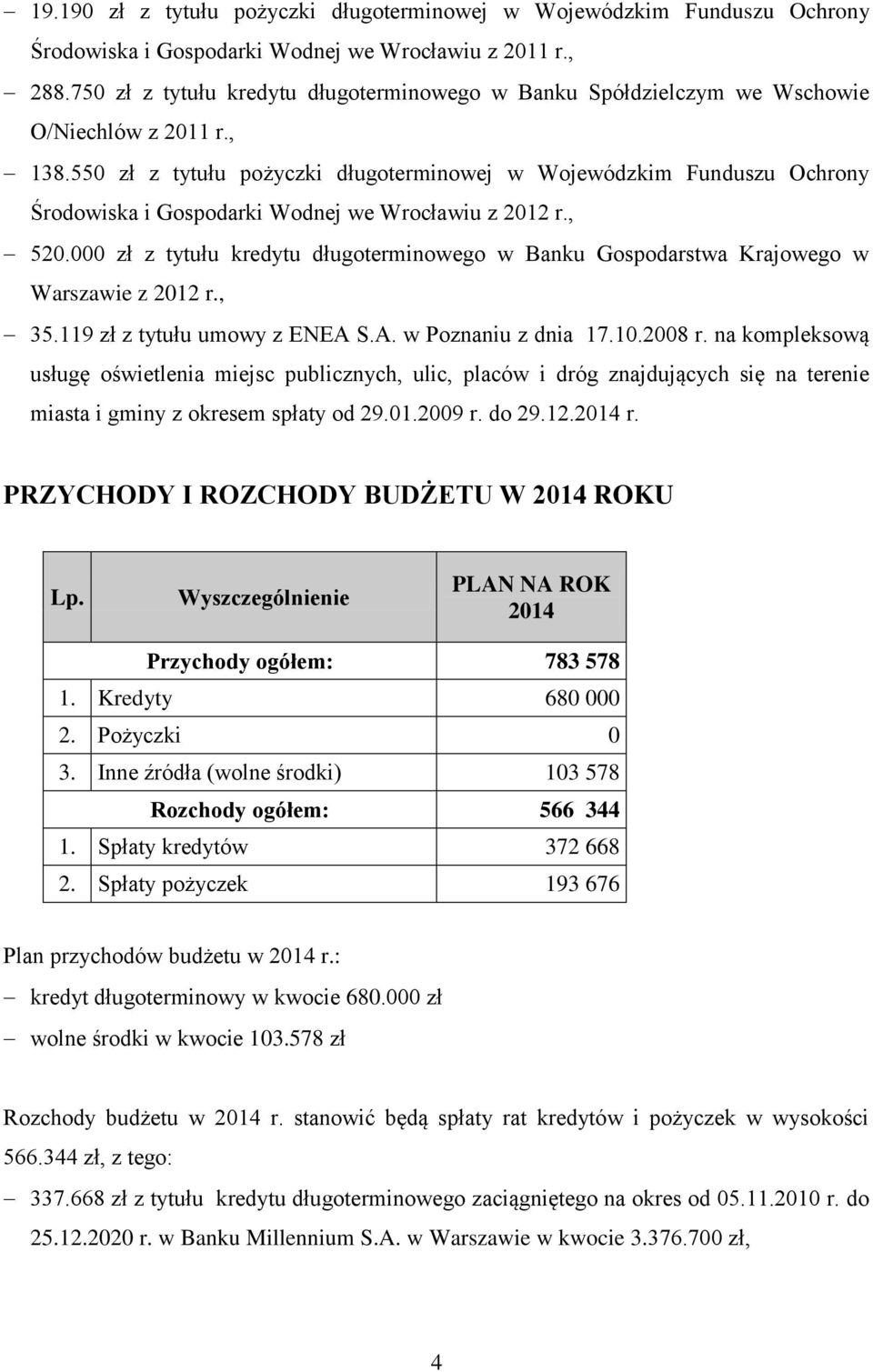 550 zł z tytułu pożyczki długoterminowej w Wojewódzkim Funduszu Ochrony Środowiska i Gospodarki Wodnej we Wrocławiu z 2012 r., 520.