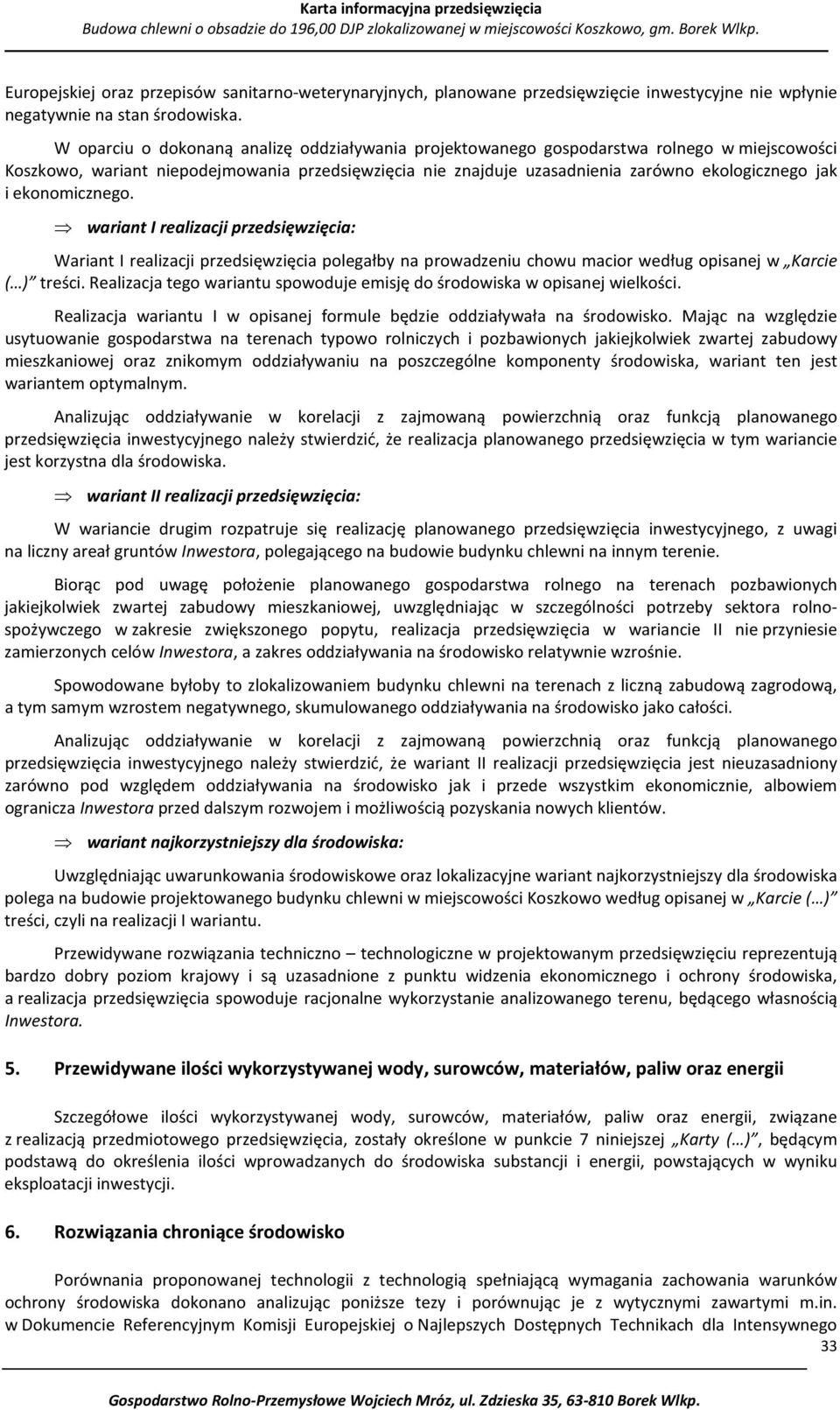 ekonomicznego. wariant I realizacji przedsięwzięcia: Wariant I realizacji przedsięwzięcia polegałby na prowadzeniu chowu macior według opisanej w Karcie ( ) treści.