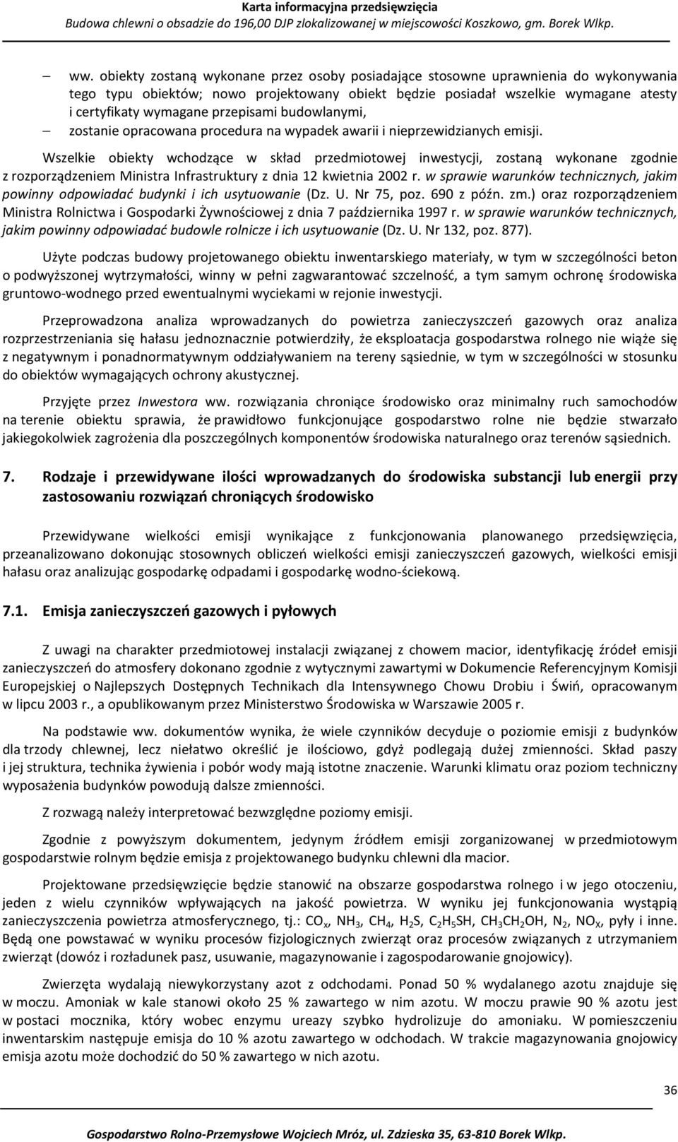 Wszelkie obiekty wchodzące w skład przedmiotowej inwestycji, zostaną wykonane zgodnie z rozporządzeniem Ministra Infrastruktury z dnia 12 kwietnia 2002 r.