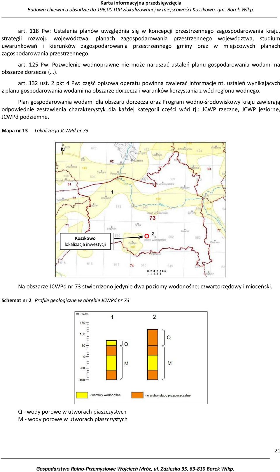 125 Pw: Pozwolenie wodnoprawne nie może naruszać ustaleń planu gospodarowania wodami na obszarze dorzecza ( ). art. 132 ust. 2 pkt 4 Pw: część opisowa operatu powinna zawierać informacje nt.