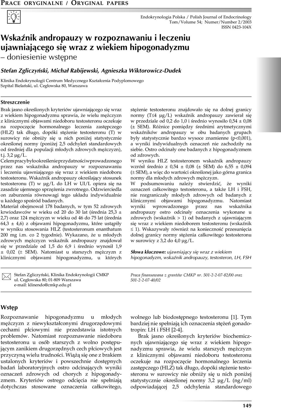 Cegłowska 80, Warszawa Endokrynologia Polska / Polish Journal of Endocrinology Tom/Volume 54; Numer/Number 2/2003 ISSN 0423-104X Streszczenie Brak jasno określonych kryteriów ujawniającego się wraz z