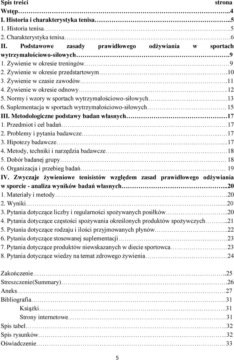 Żywienie w okresie odnowy..12 5. Normy i wzory w sportach wytrzymałościowo-siłowych..13 6. Suplementacja w sportach wytrzymałościowo-siłowych.. 15 III. Metodologiczne podstawy badan własnych 17 1.