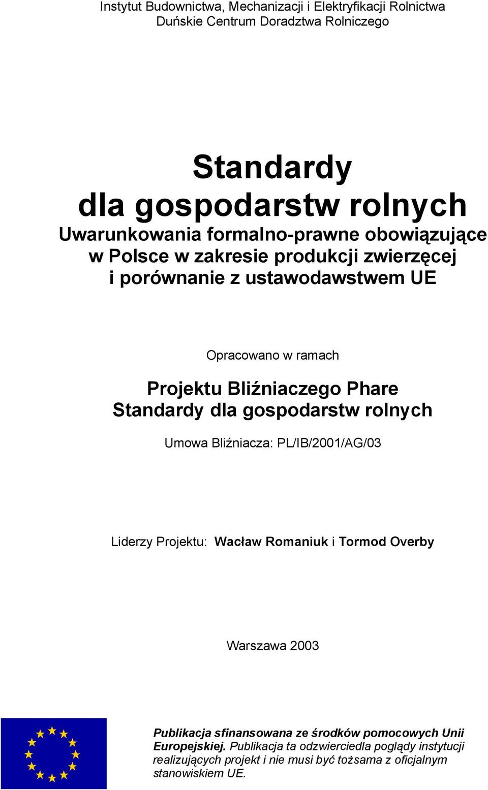 Standardy dla gospodarstw rolnych Umowa Bliźniacza: PL/IB/2001/AG/03 Liderzy Projektu: Wacław Romaniuk i Tormod Overby Warszawa 2003 Publikacja