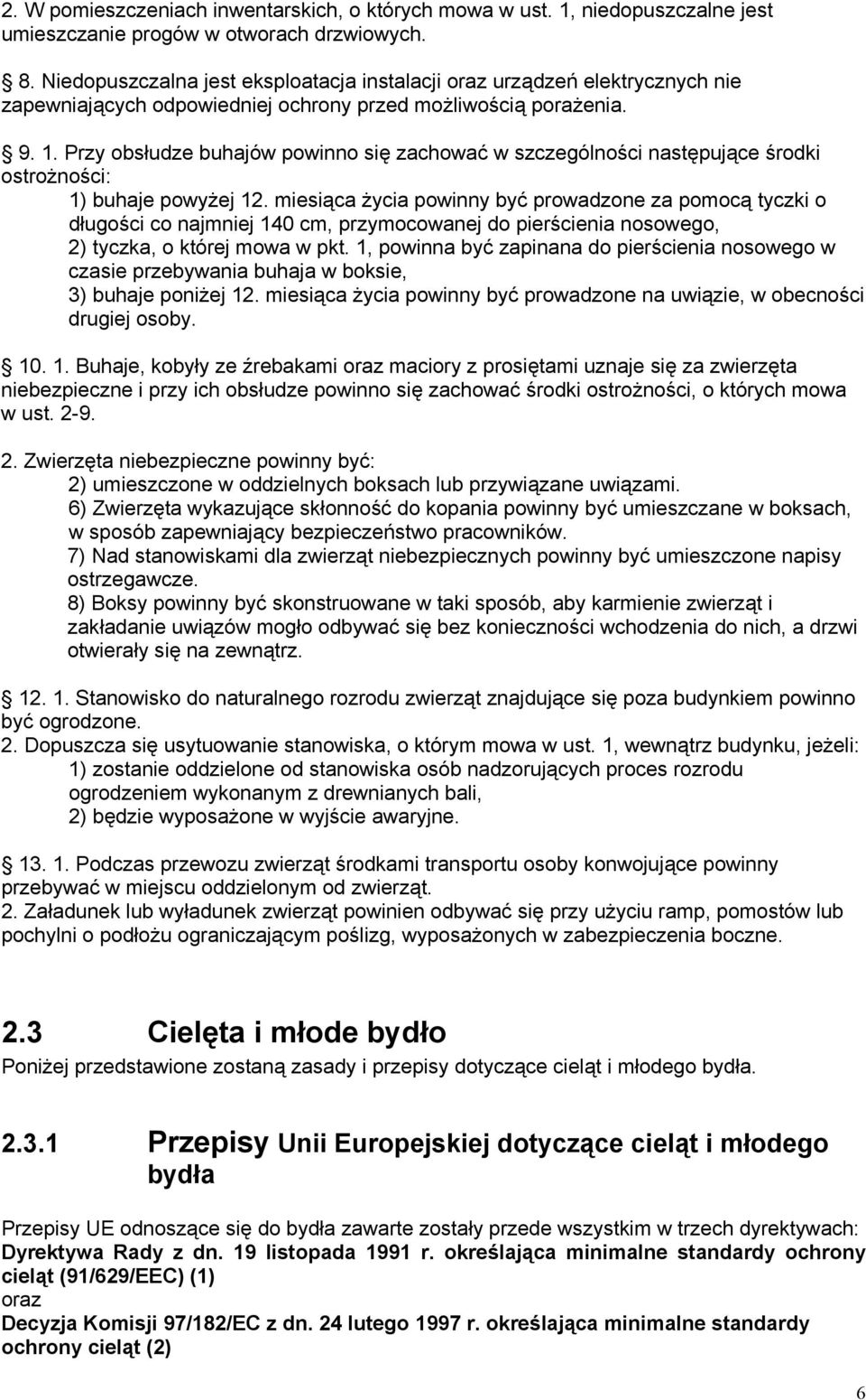 Przy obsłudze buhajów powinno się zachować w szczególności następujące środki ostrożności: 1) buhaje powyżej 12.