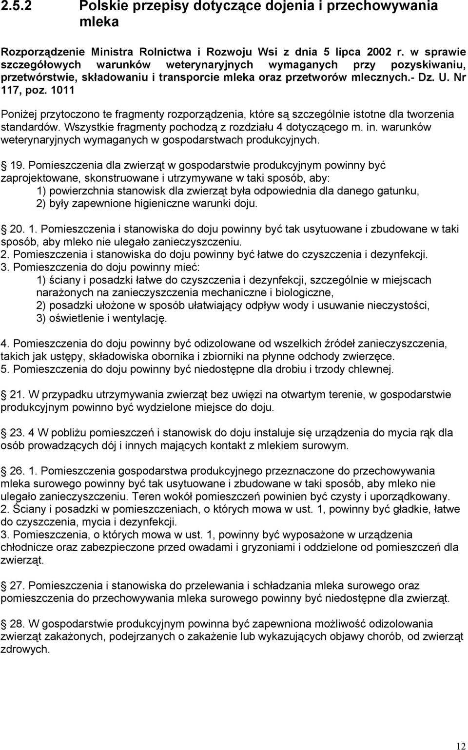 1011 Poniżej przytoczono te fragmenty rozporządzenia, które są szczególnie istotne dla tworzenia standardów. Wszystkie fragmenty pochodzą z rozdziału 4 dotyczącego m. in.