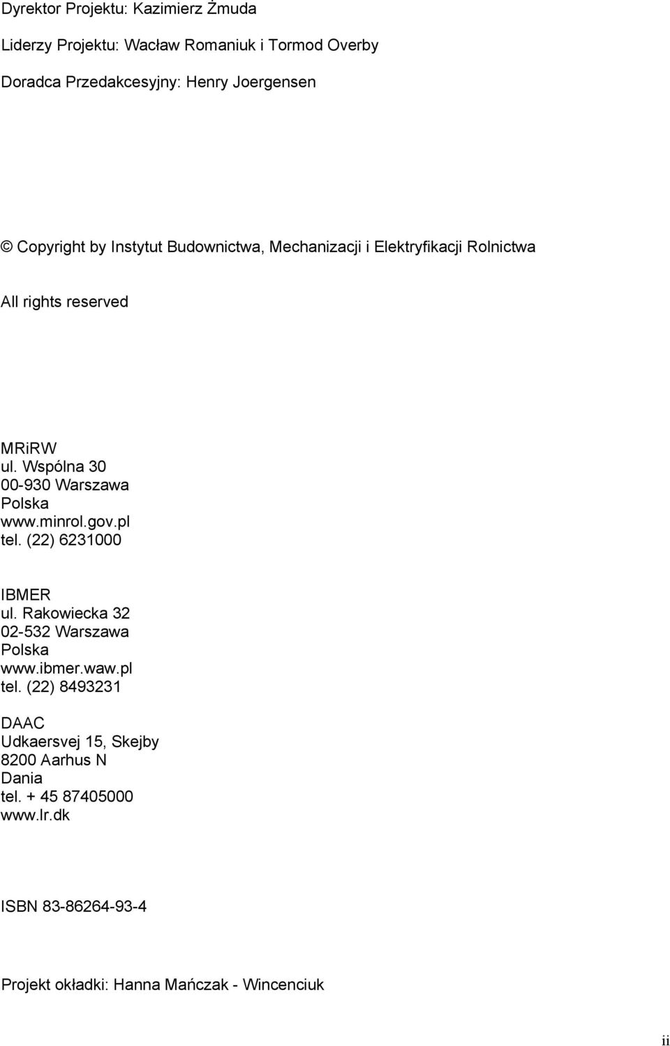 Wspólna 30 00-930 Warszawa Polska www.minrol.gov.pl tel. (22) 6231000 IBMER ul. Rakowiecka 32 02-532 Warszawa Polska www.ibmer.waw.