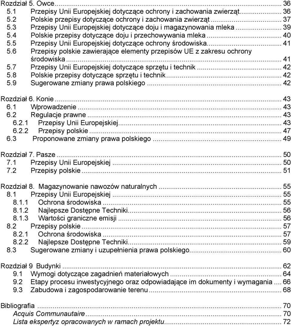 .. 41 5.6 Przepisy polskie zawierające elementy przepisów UE z zakresu ochrony środowiska... 41 5.7 Przepisy Unii Europejskiej dotyczące sprzętu i technik... 42 5.