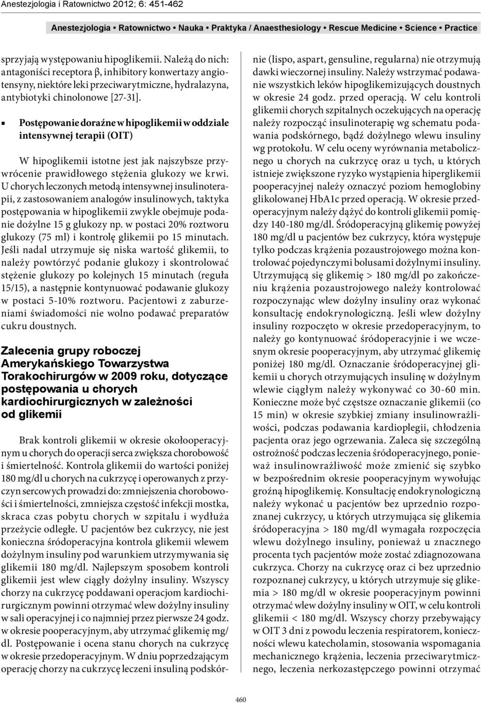 U chorych leczonych metodą intensywnej insulinoterapii, z zastosowaniem analogów insulinowych, taktyka postępowania w hipoglikemii zwykle obejmuje podanie dożylne 15 g glukozy np.