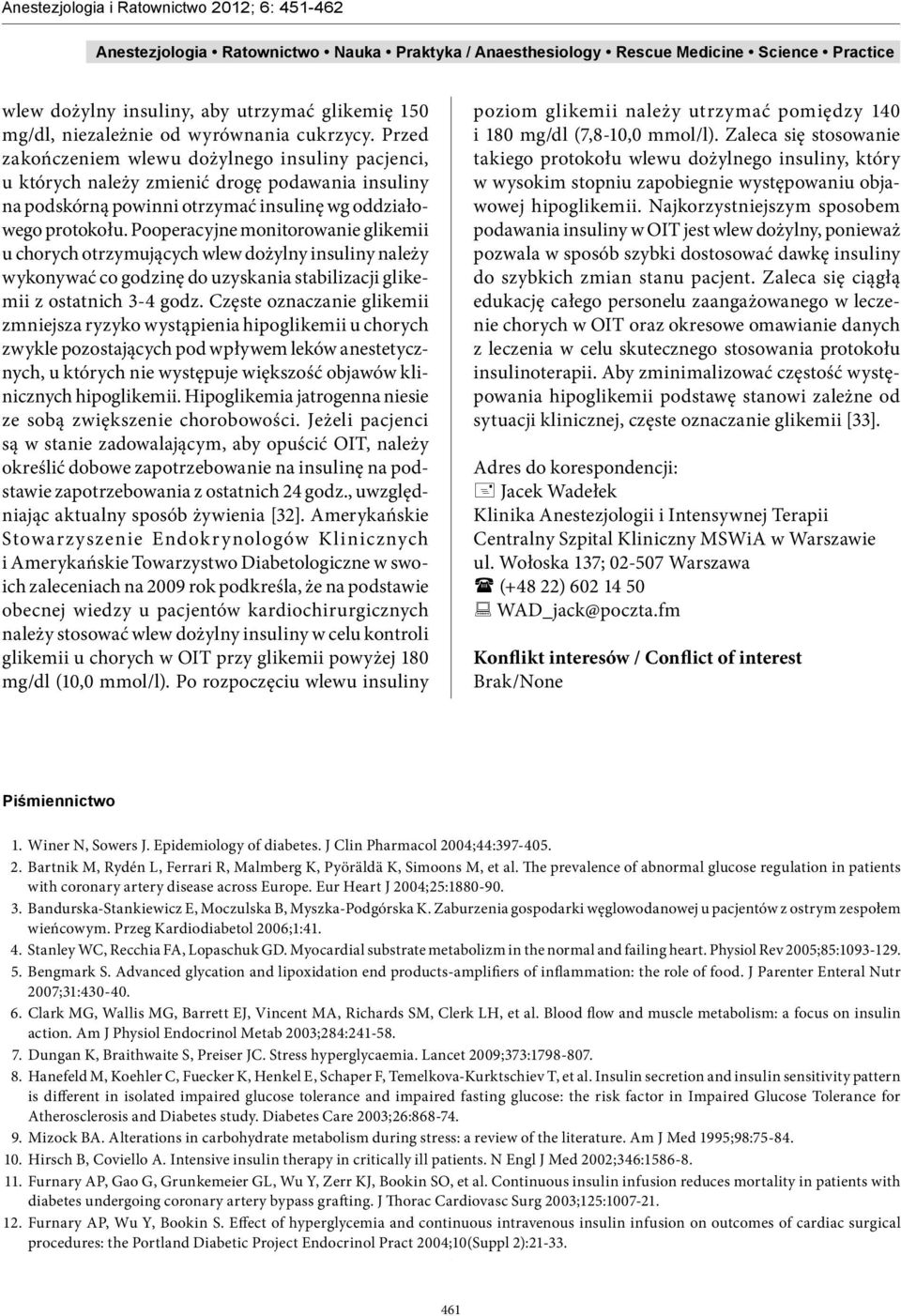 Pooperacyjne monitorowanie glikemii u chorych otrzymujących wlew dożylny insuliny należy wykonywać co godzinę do uzyskania stabilizacji glikemii z ostatnich 3-4 godz.