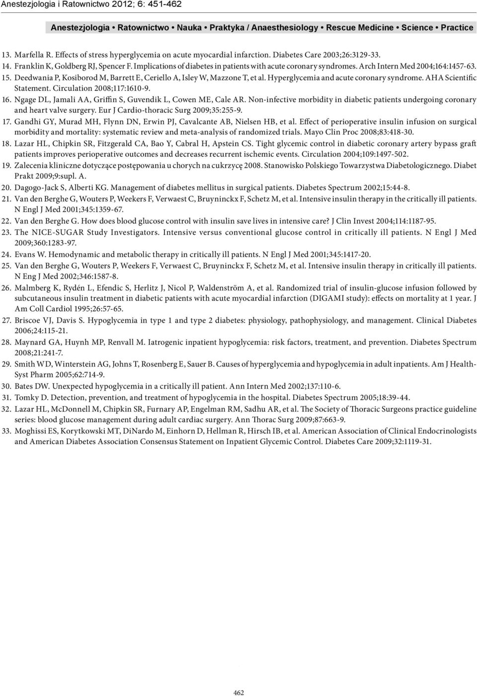 Hyperglycemia and acute coronary syndrome. AHA Scientific Statement. Circulation 2008;117:1610-9. 16. Ngage DL, Jamali AA, Griffin S, Guvendik L, Cowen ME, Cale AR.